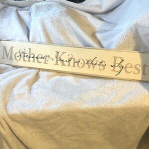 “Mother Knows Best”&”because I said so that’s why”layered over the top wood sign
